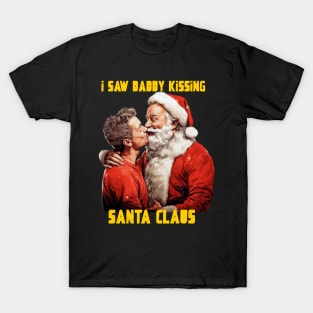 I saw daddy kissing Santa Claus T-Shirt